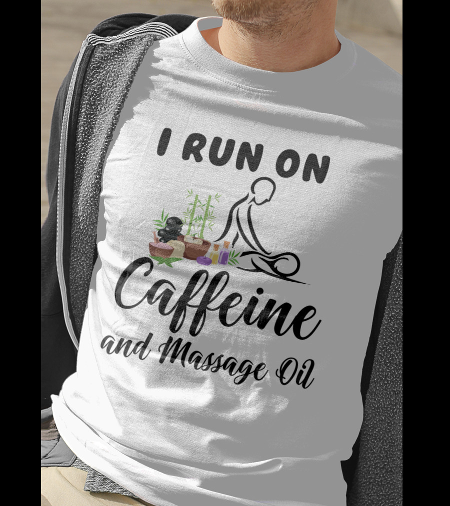 I Run On Caffeine And Massage Oil With Relaxing Spa Elements And Bamboo Decorations T-Shirt