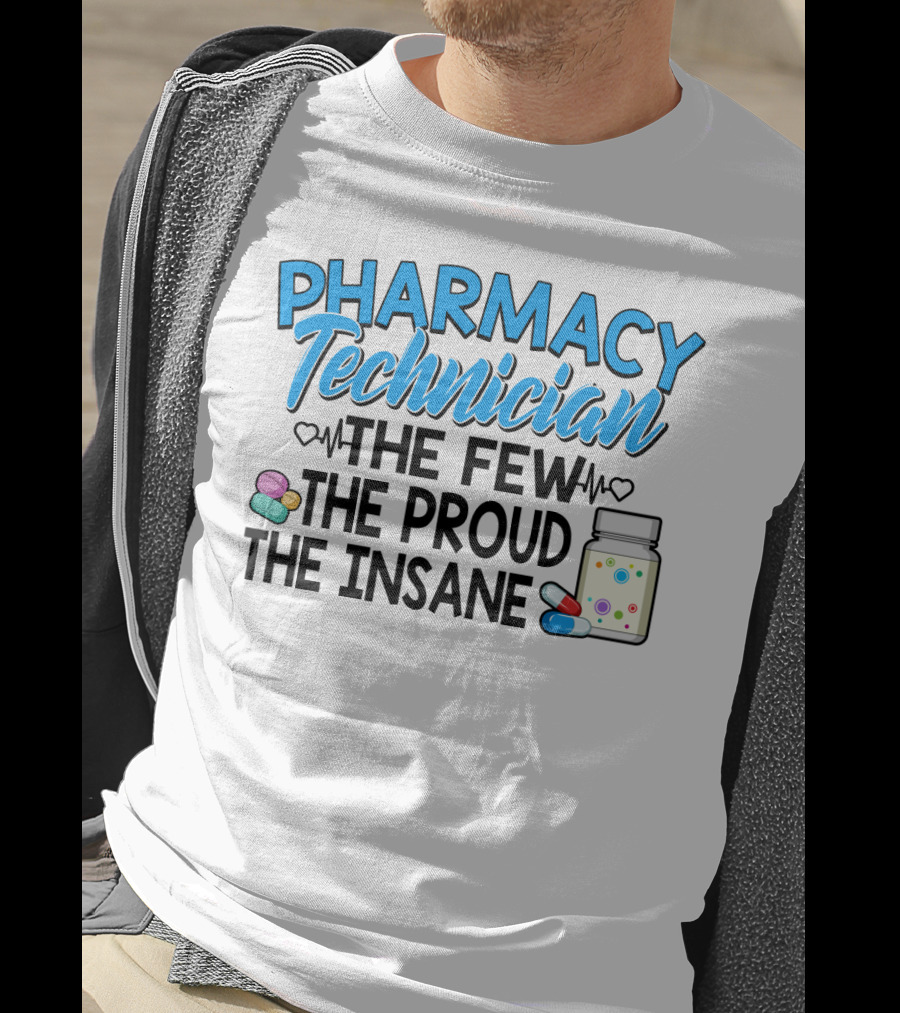 Pharmacy Technician The Few The Proud The Insane Pills And Medicine Jar T-Shirt