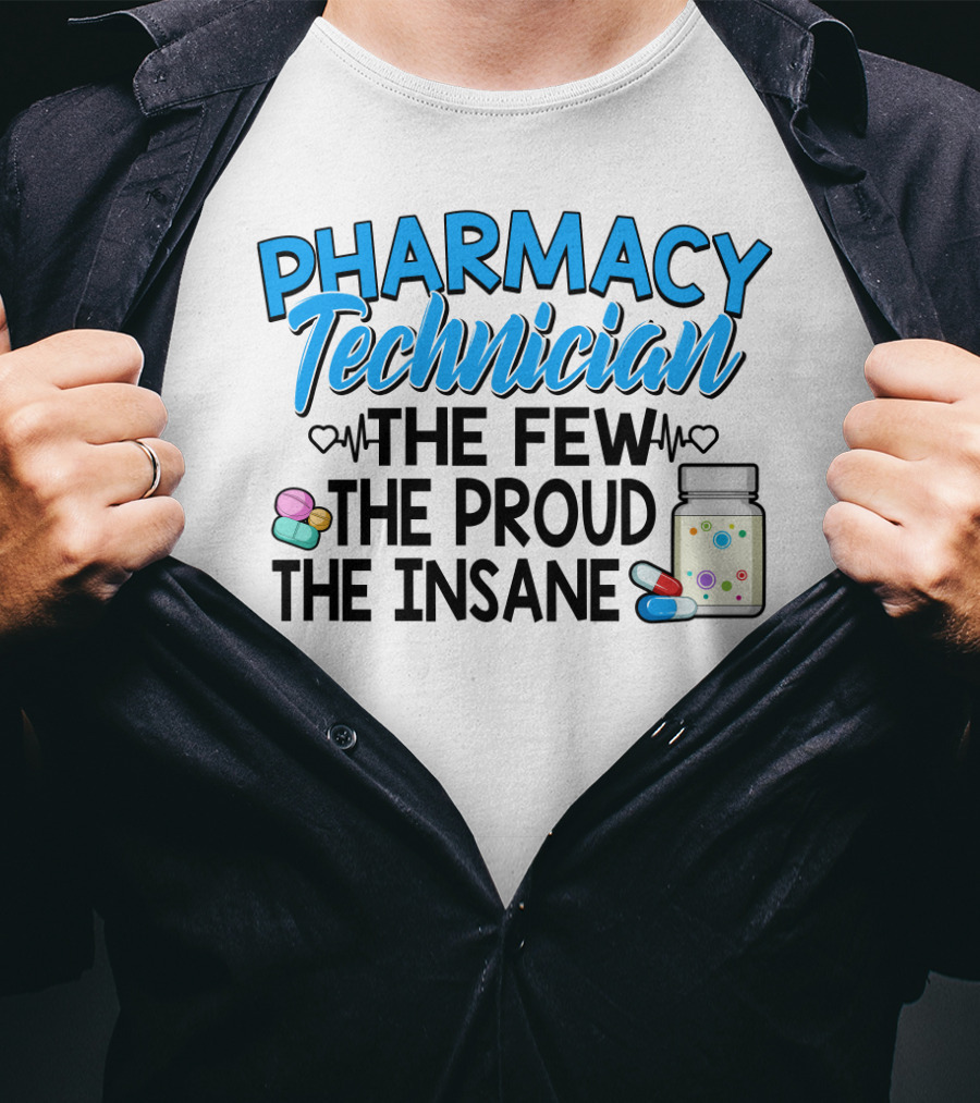 Pharmacy Technician The Few The Proud The Insane Pills And Medicine Jar T-Shirt