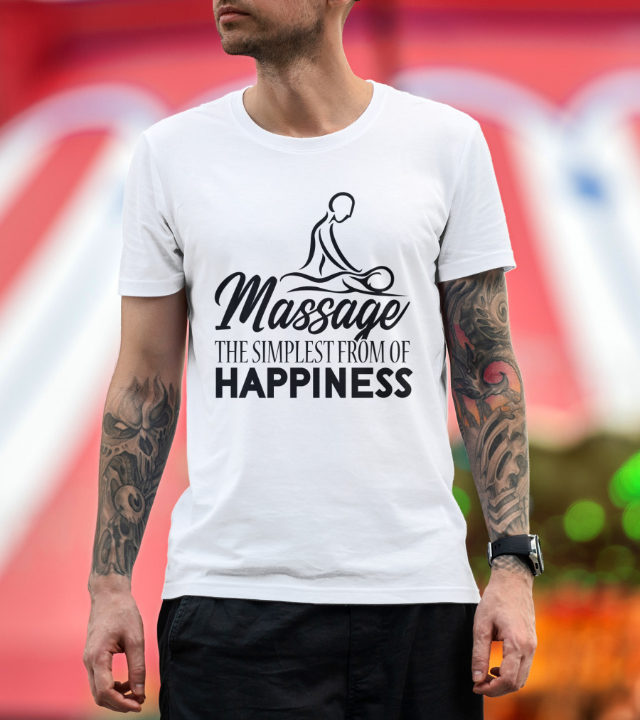 Massage The Simplest Form Of Happiness Massage Therapist T-Shirt