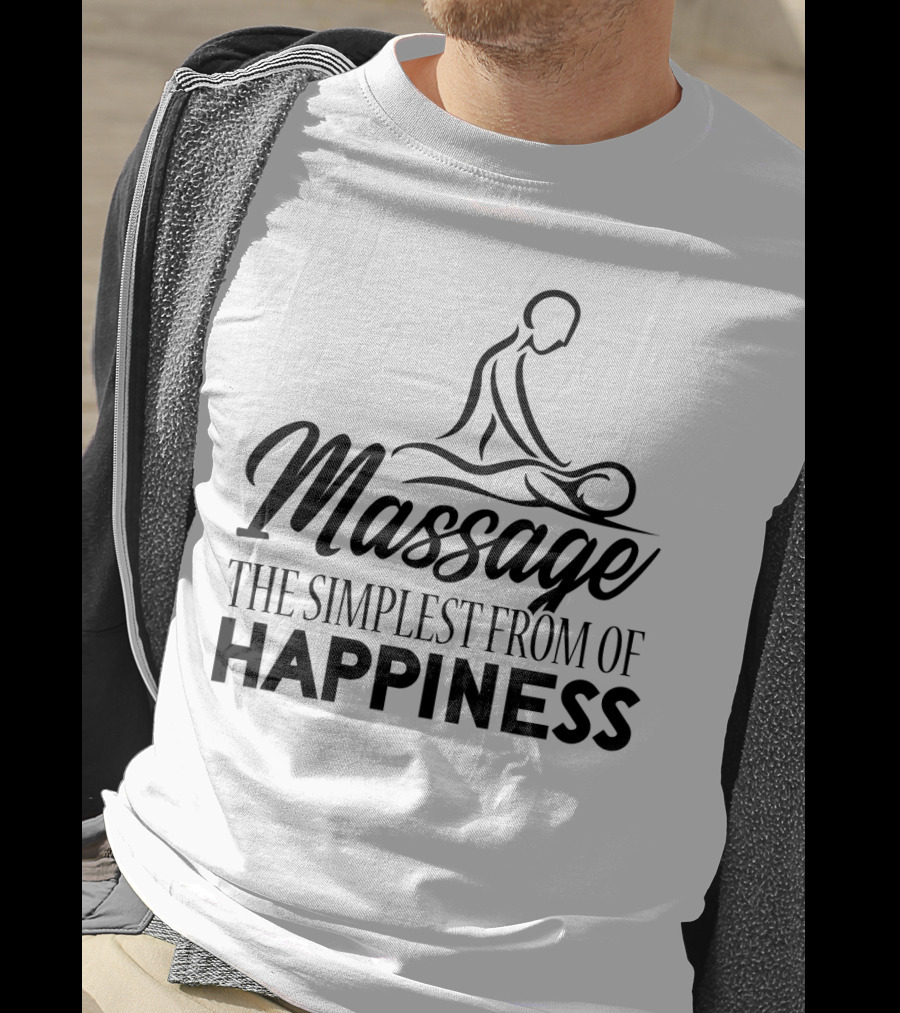 Massage The Simplest Form Of Happiness Massage Therapist T-Shirt