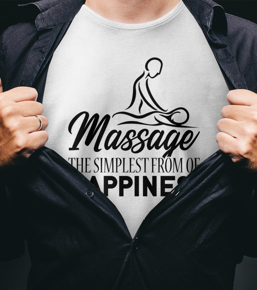Massage The Simplest Form Of Happiness Massage Therapist T-Shirt