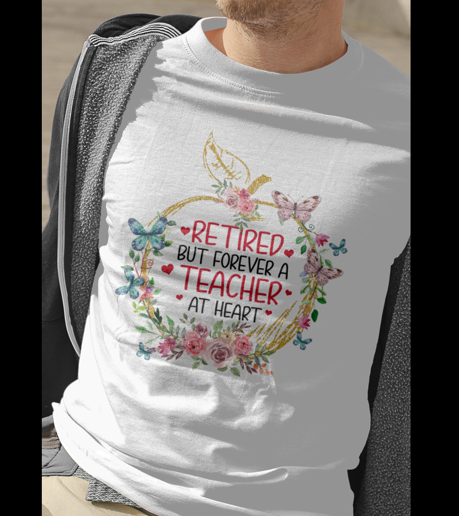 Retired But Forever A Teacher At Heart Floral Butterfly T-Shirt