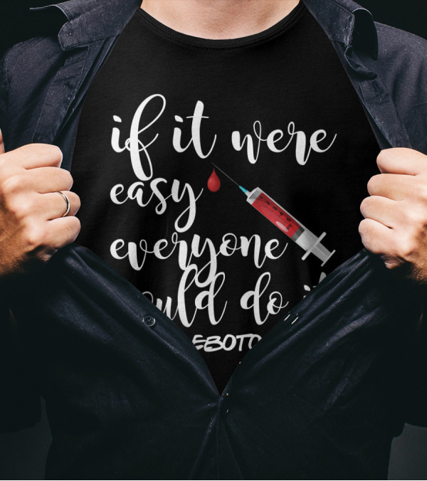 If It Were Easy Everyone Would Do It Syringe Blood Phlebotomist T-Shirt