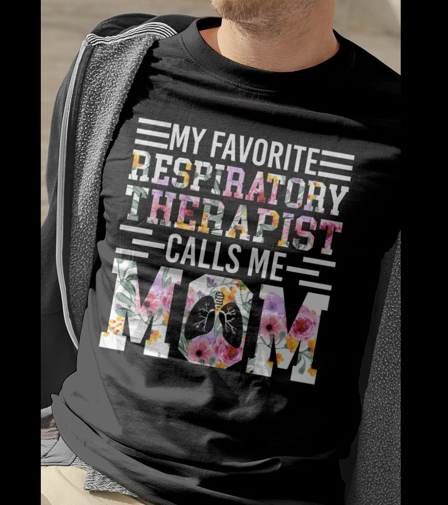 My Favorite Respiratory Therapist Calls ME Mom T-Shirt