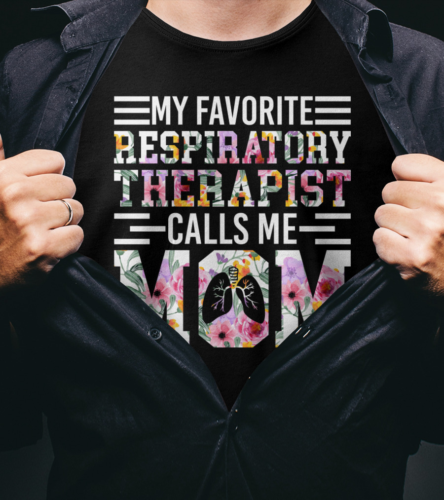 My Favorite Respiratory Therapist Calls ME Mom T-Shirt