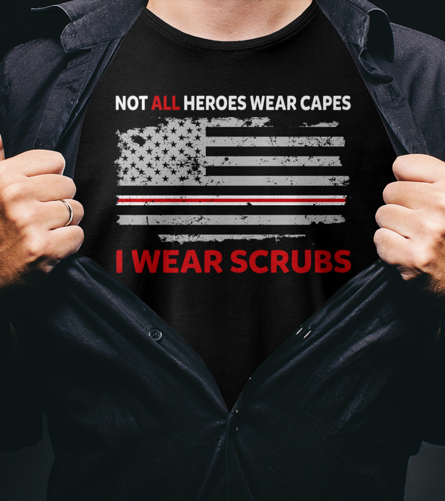 Not All Heroes Wear Capes American Flag I Wear Scrubs T-Shirt
