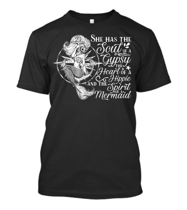 She Has The Soul Of A Gypsy The Heart Of A Hippie And The Spirit Of A Mermaid T-Shirt