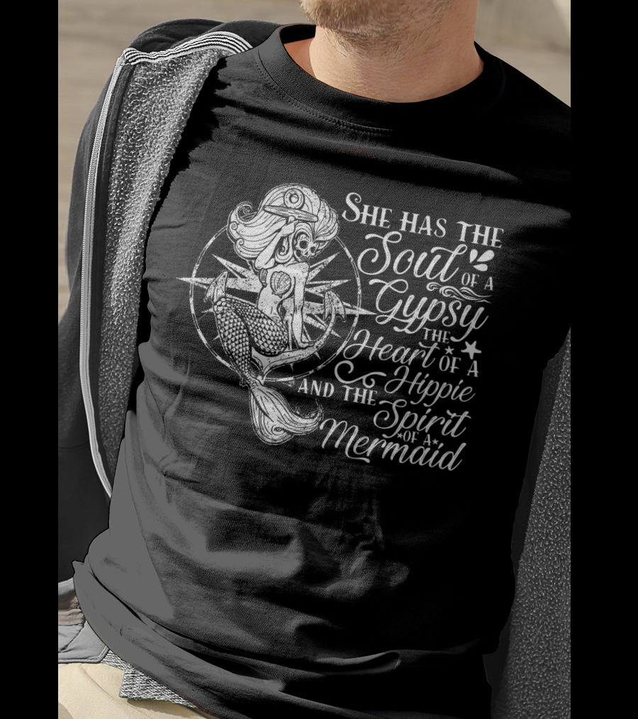She Has The Soul Of A Gypsy The Heart Of A Hippie And The Spirit Of A Mermaid T-Shirt
