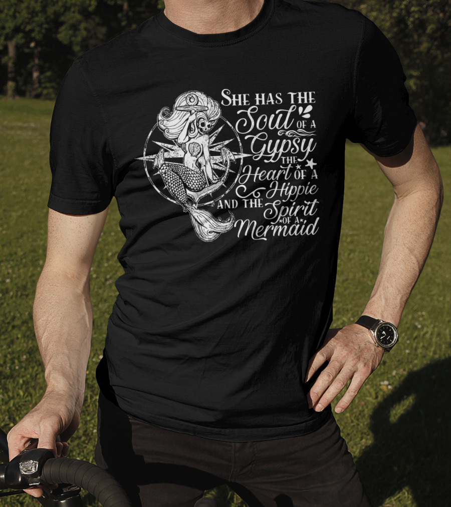 She Has The Soul Of A Gypsy The Heart Of A Hippie And The Spirit Of A Mermaid T-Shirt