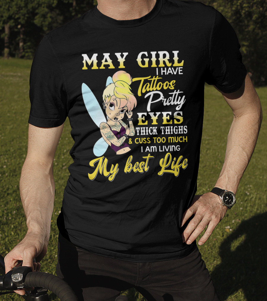 May Girl I Have Tattoos Pretty Eyes Thick Thighs Cuss Too Much I Am Living My Best Life T-Shirt