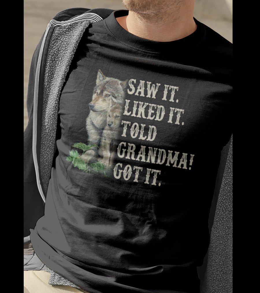 Saw It Liked It Told Grandma Got It Wolf And Pup T-Shirt