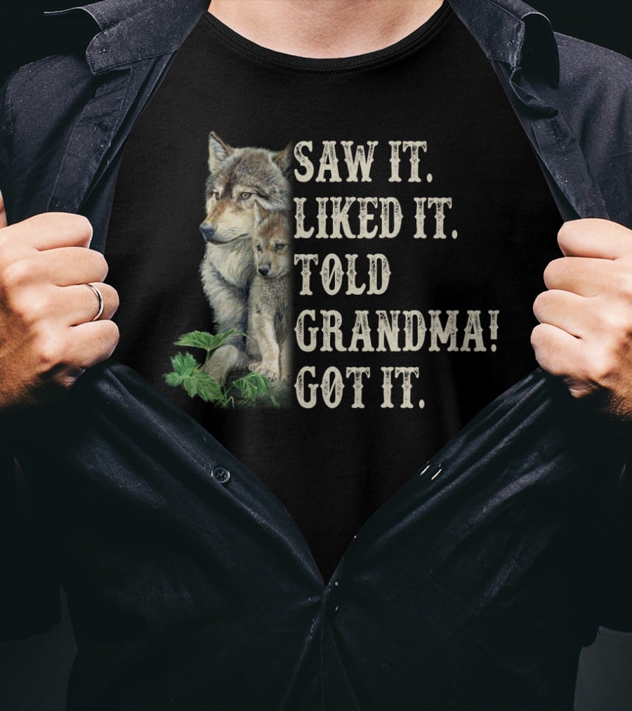 Saw It Liked It Told Grandma Got It Wolf And Pup T-Shirt