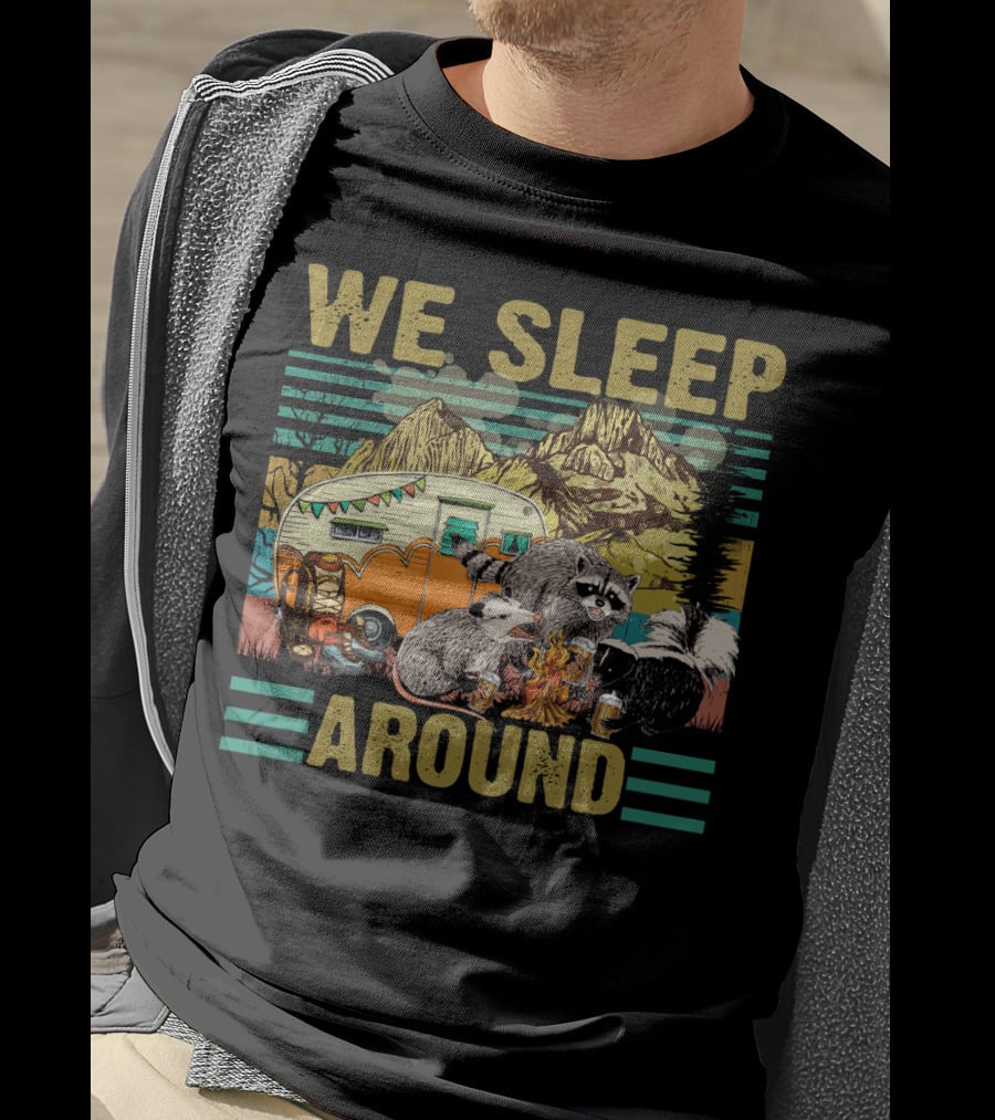 We Sleep Around Raccoon Opossum Skunk Camping With Beer Mountain Camper Scene T-Shirt