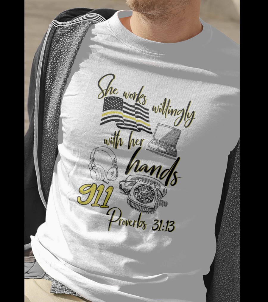 She Works Willingly With Her Hands 911 Dispatcher Proverbs 31:13 T-Shirt