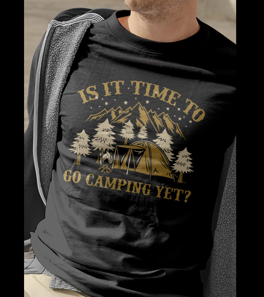 Is It Time To Go Camping Yet Mountain Tent Trees Stars Funny Camping Lover T-Shirt