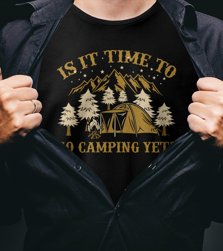 Is It Time To Go Camping Yet Mountain Tent Trees Stars Funny Camping Lover T-Shirt