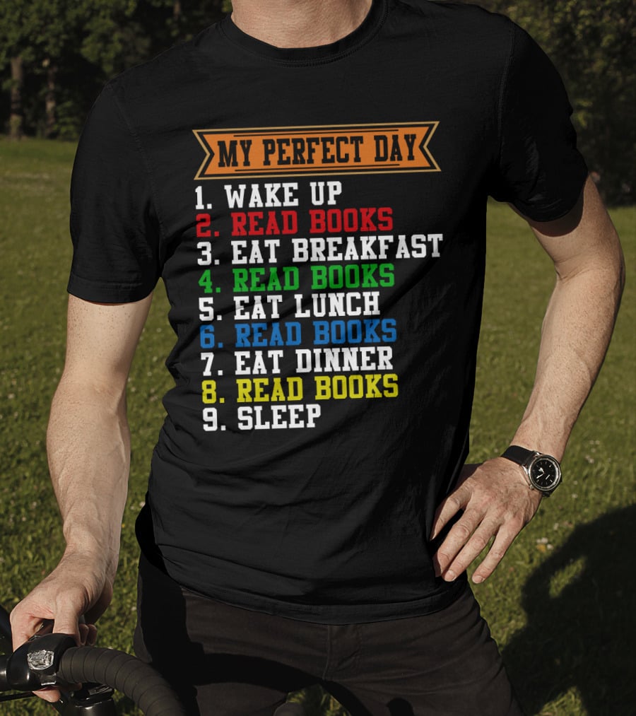 My Perfect Day Wake Up Read Books Eat Breakfast Eat Lunch Eat Dinner Sleep T-Shirt