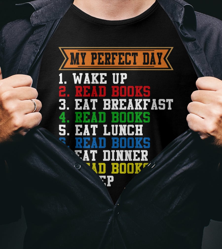 My Perfect Day Wake Up Read Books Eat Breakfast Eat Lunch Eat Dinner Sleep T-Shirt