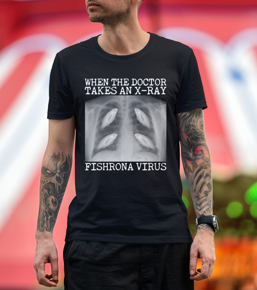 When The Doctor Takes An X-Ray Fishrona Virus Funny Fishing Lover T-Shirt