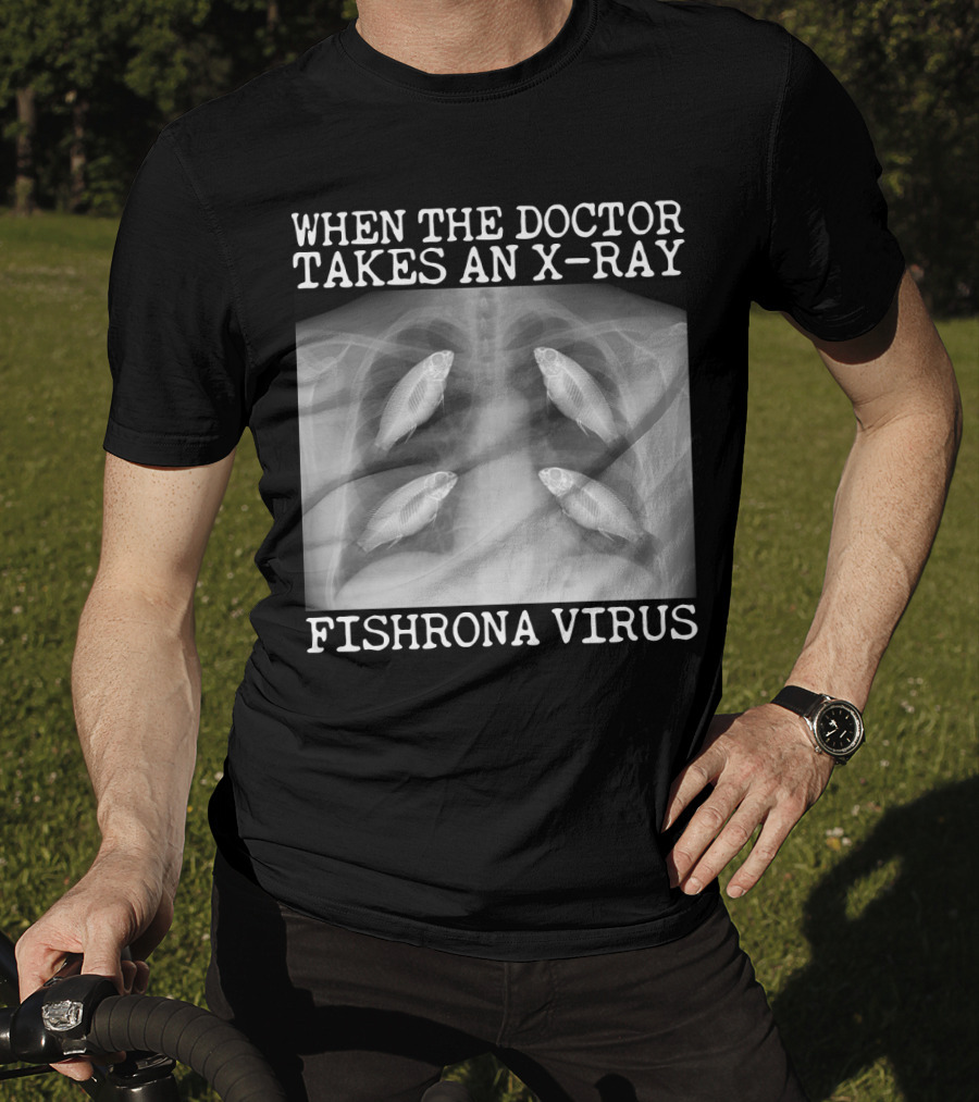 When The Doctor Takes An X-Ray Fishrona Virus Funny Fishing Lover T-Shirt