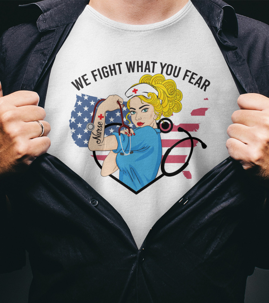 Nurse Strong Woman American Flag We Fight What You Fear T-Shirt