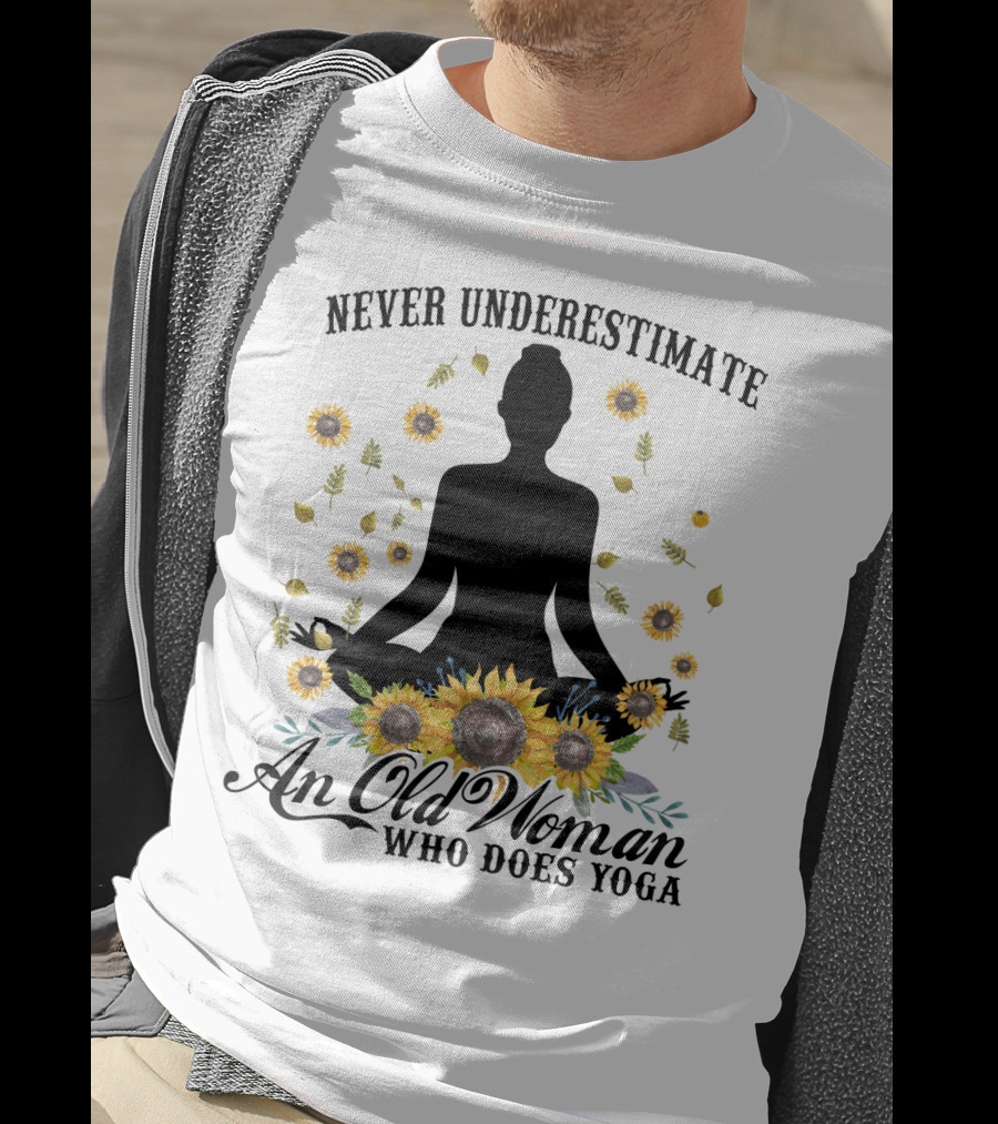 Never Underestimate An Old Woman Who Does Yoga Surrounded By Sunflowers T-Shirt