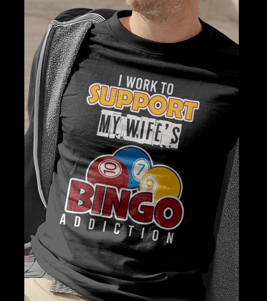 I Work To Support My Wife's Bingo Addiction Funny Husband With Colorful Bingo Balls T-Shirt