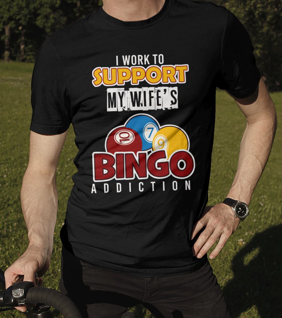 I Work To Support My Wife's Bingo Addiction Funny Husband With Colorful Bingo Balls T-Shirt