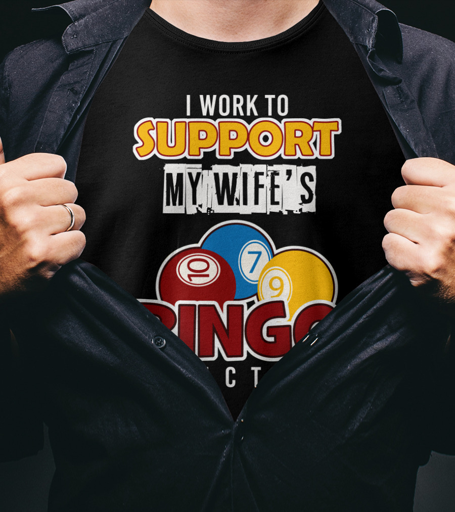 I Work To Support My Wife's Bingo Addiction Funny Husband With Colorful Bingo Balls T-Shirt