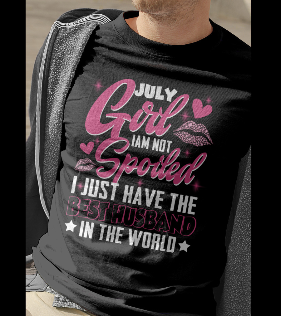 July Girl I Am Not Spoiled I Just Have The Best Husband In The World Hearts And Lips T-Shirt