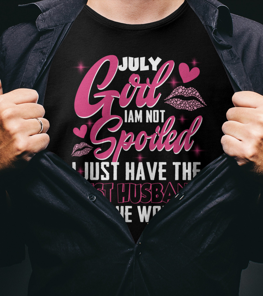 July Girl I Am Not Spoiled I Just Have The Best Husband In The World Hearts And Lips T-Shirt