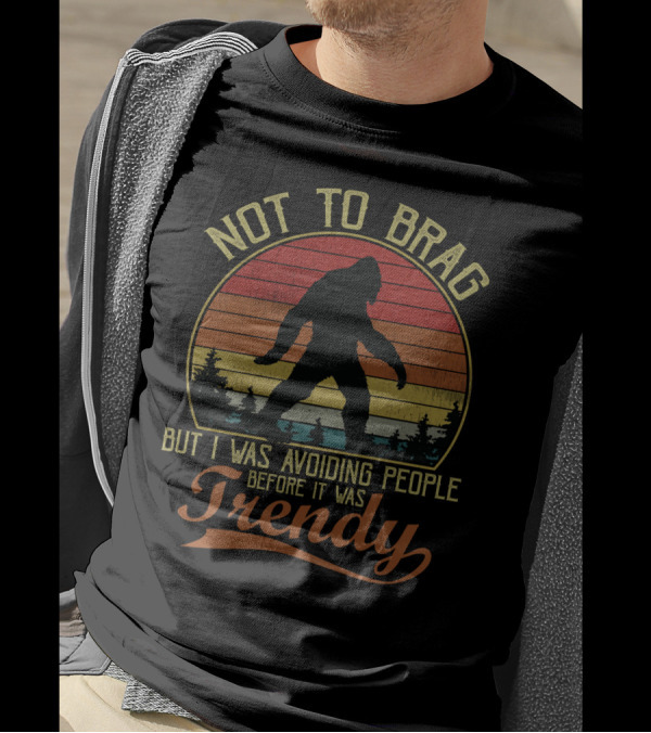 Not To Brag But I Was Avoiding People Before It Was Trendy Bigfoot Retro Sunset T-Shirt