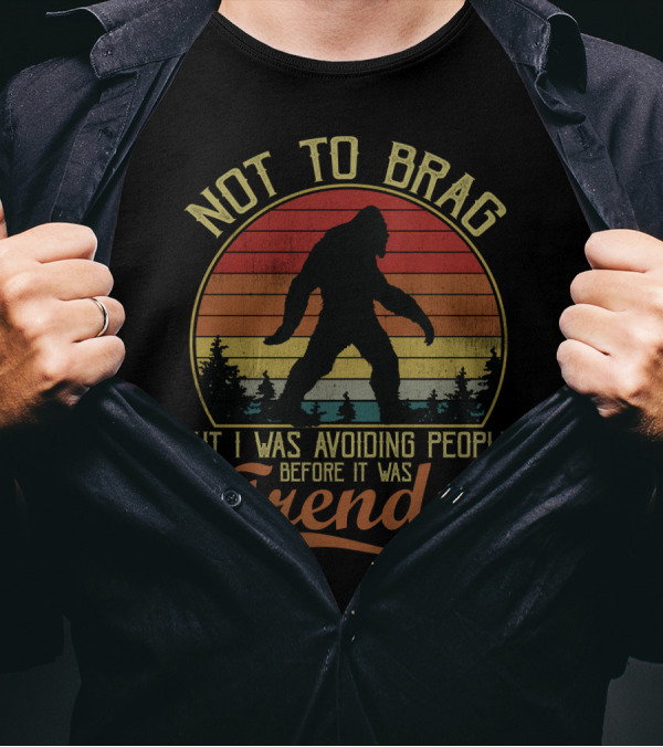 Not To Brag But I Was Avoiding People Before It Was Trendy Bigfoot Retro Sunset T-Shirt