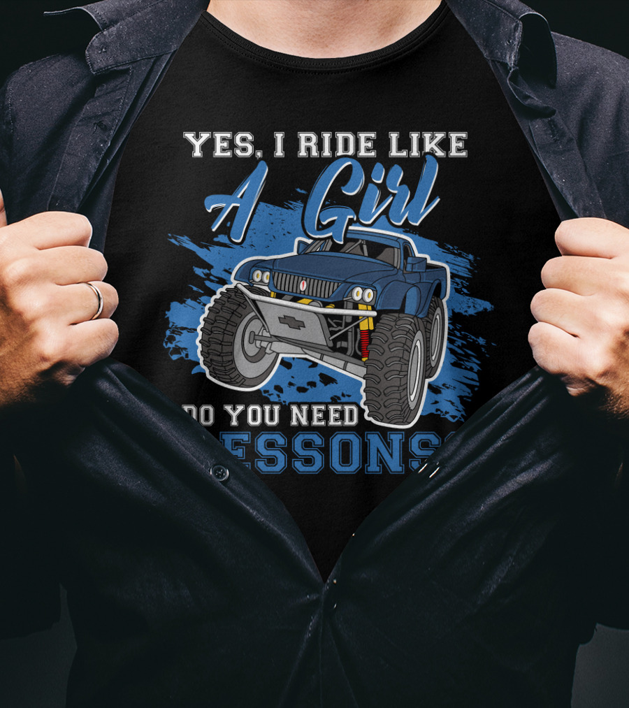 Yes I Ride Like A Girl Do You Need Lessons Funny Off Road Lover Monster Truck T-Shirt