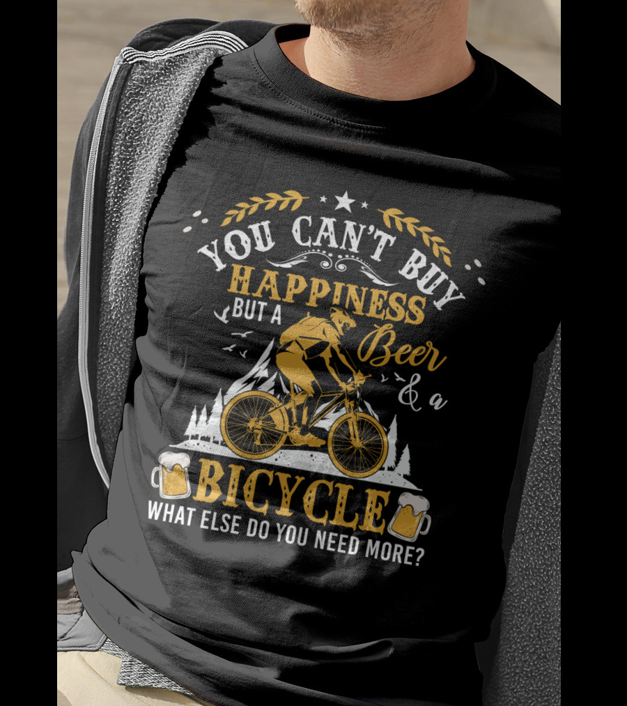 You Can't Buy Happiness But A Beer And A Bicycle What Else Do You Need More T-Shirt