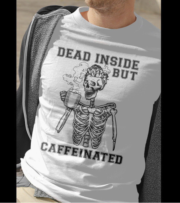 Dead Inside But Caffeinated Funny Coffee Lover Skeleton With Coffee Cup T-Shirt