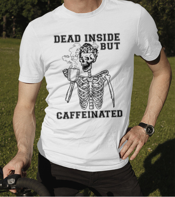 Dead Inside But Caffeinated Funny Coffee Lover Skeleton With Coffee Cup T-Shirt