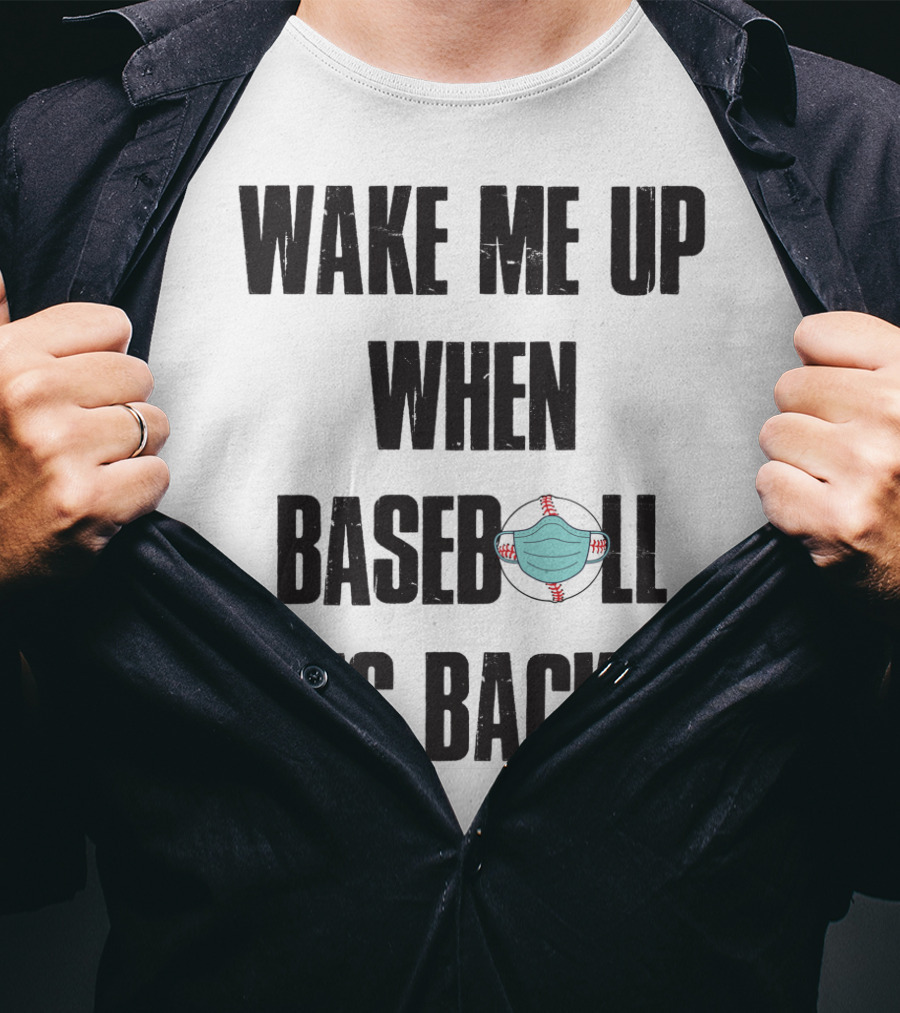 Wake Me Up When Baseball Is Back Funny Baseball Lover Pandemic Themed T-Shirt