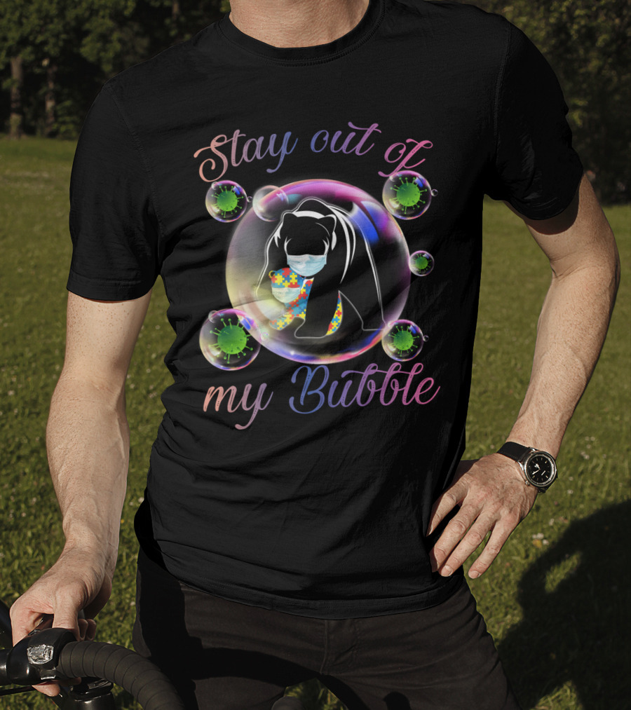 Stay Out Of My Bubble Autism Mom Mama Bear T-Shirt