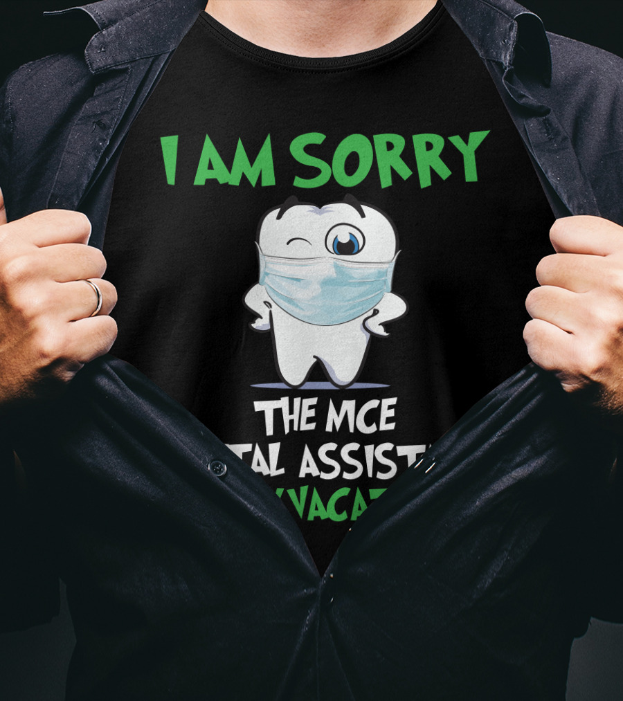 I Am Sorry The Nice Dental Assistant Is On Vacation T-Shirt