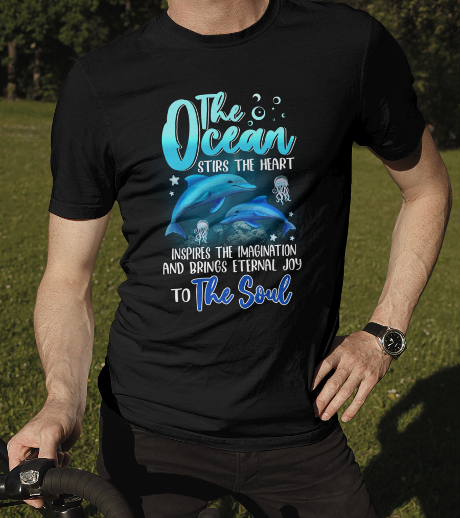 The Ocean Stirs The Heart Inspires The Imagination And Brings Eternal Joy To The Soul T-Shirt