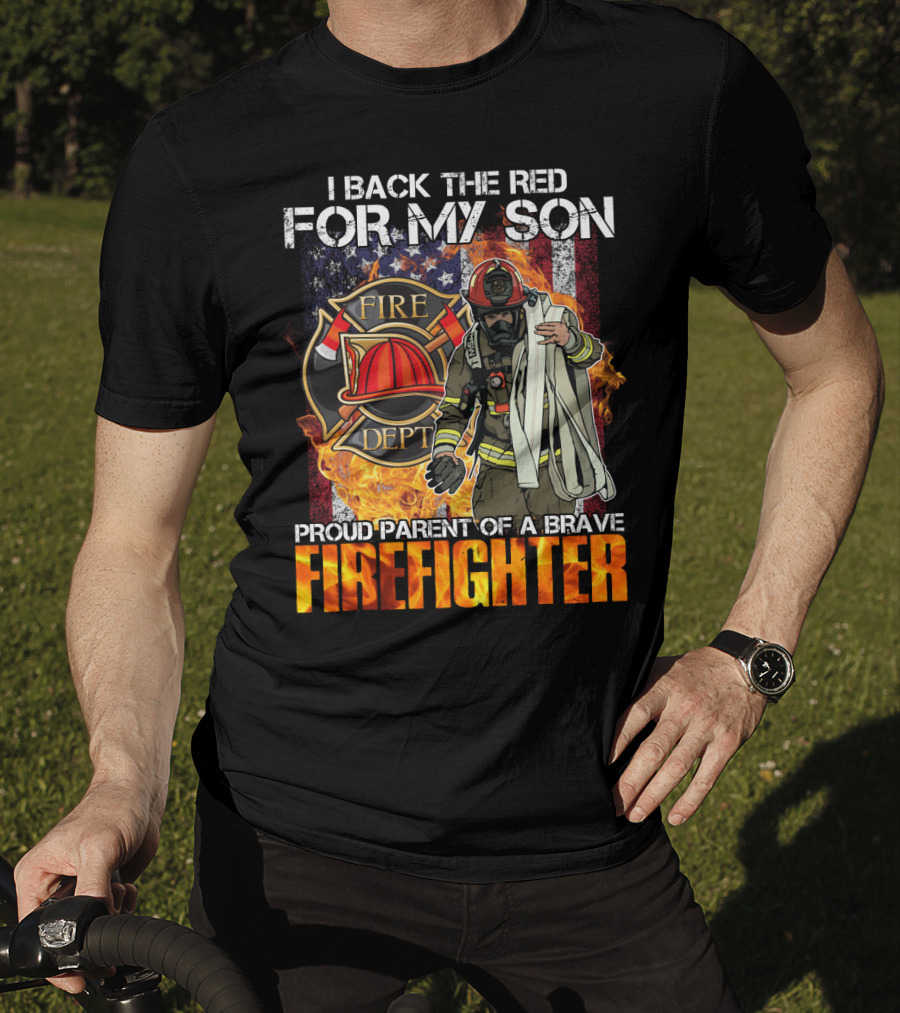 Proud Firefighter Parent I Back The Red For My Son Fire Dept T-Shirt
