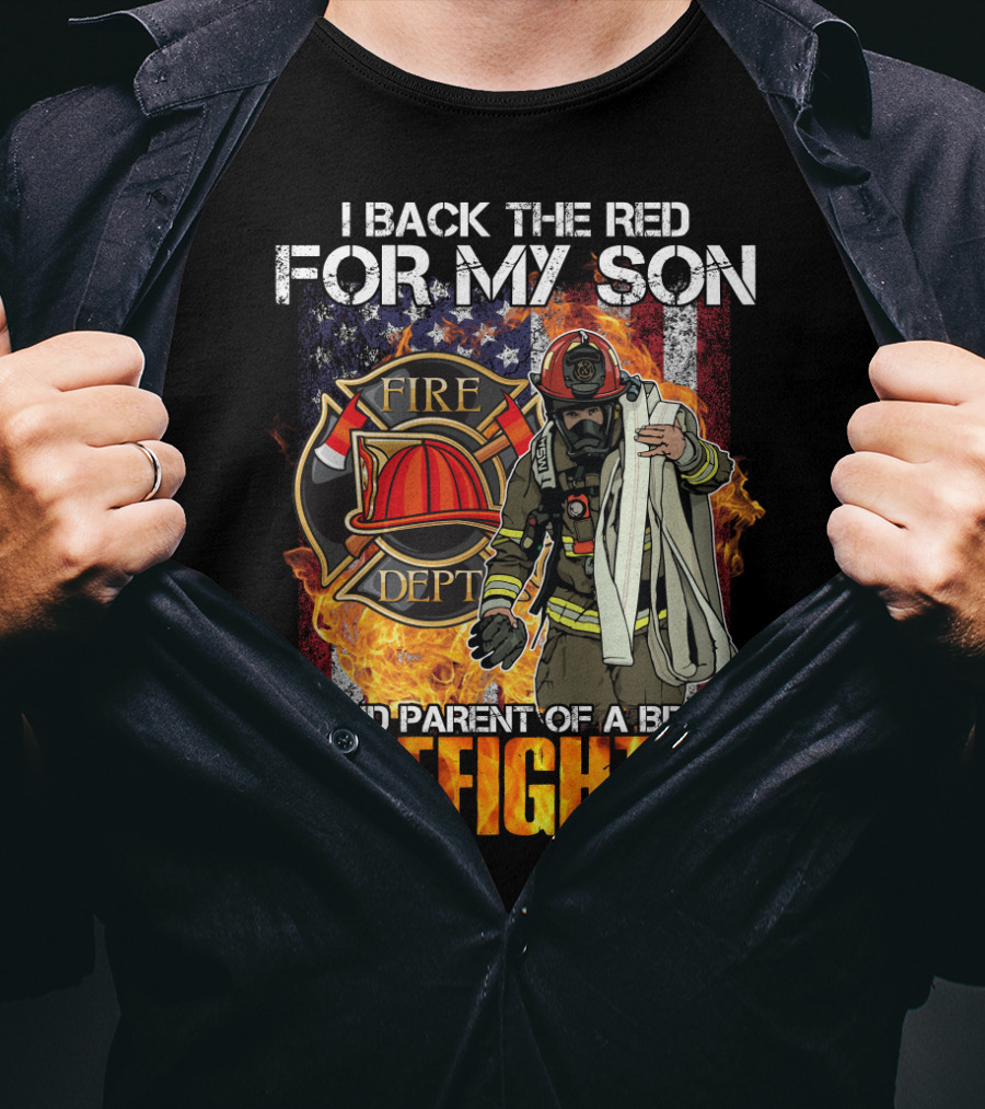Proud Firefighter Parent I Back The Red For My Son Fire Dept T-Shirt