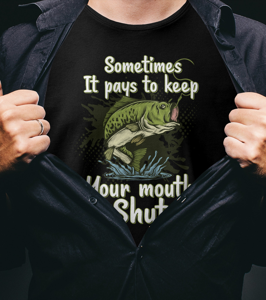 Sometimes It Pays To Keep Your Mouth Shut Fishing T-Shirt