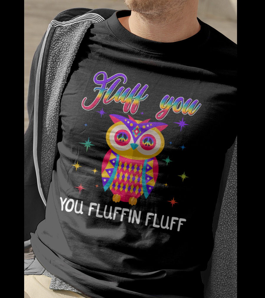 Fluff You You Fluffin Fluff Owl Lady Women T-Shirt