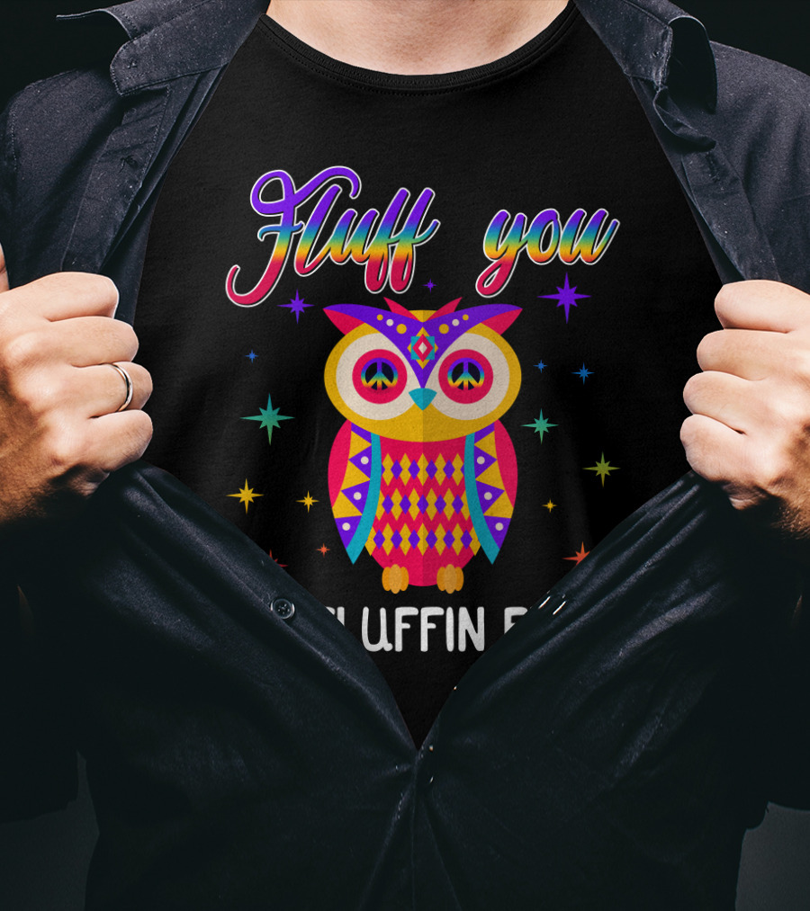 Fluff You You Fluffin Fluff Owl Lady Women T-Shirt