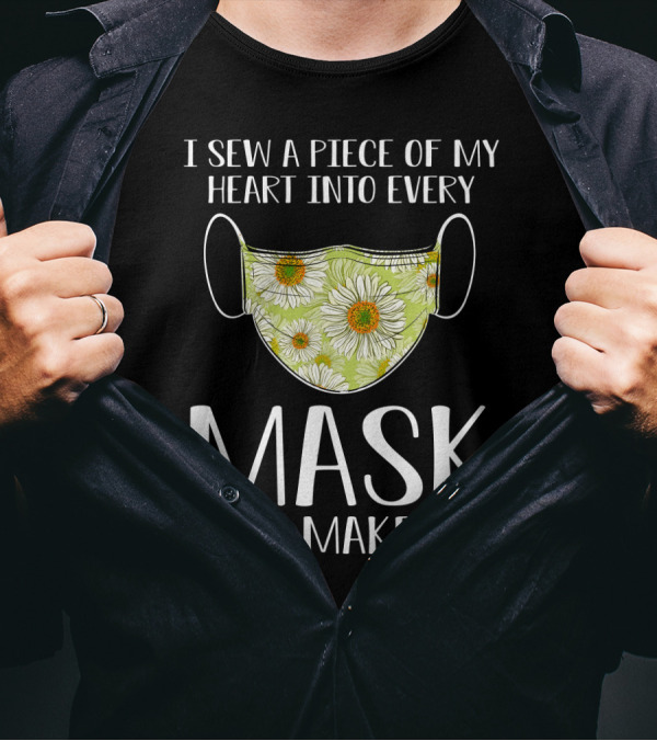 I Sew A Piece Of My Heart Into Every Mask I Make Floral T-Shirt