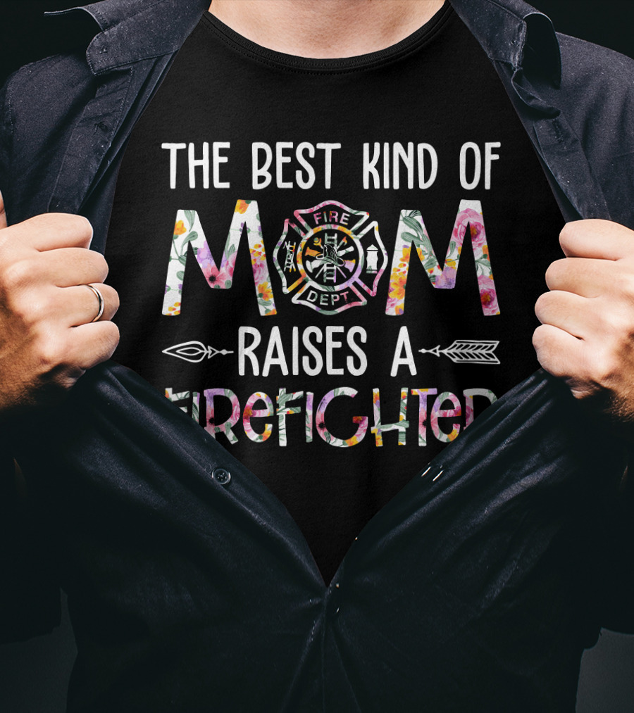 The Best Kind Of Mom Raises A Firefighter Fire Dept Badge T-Shirt