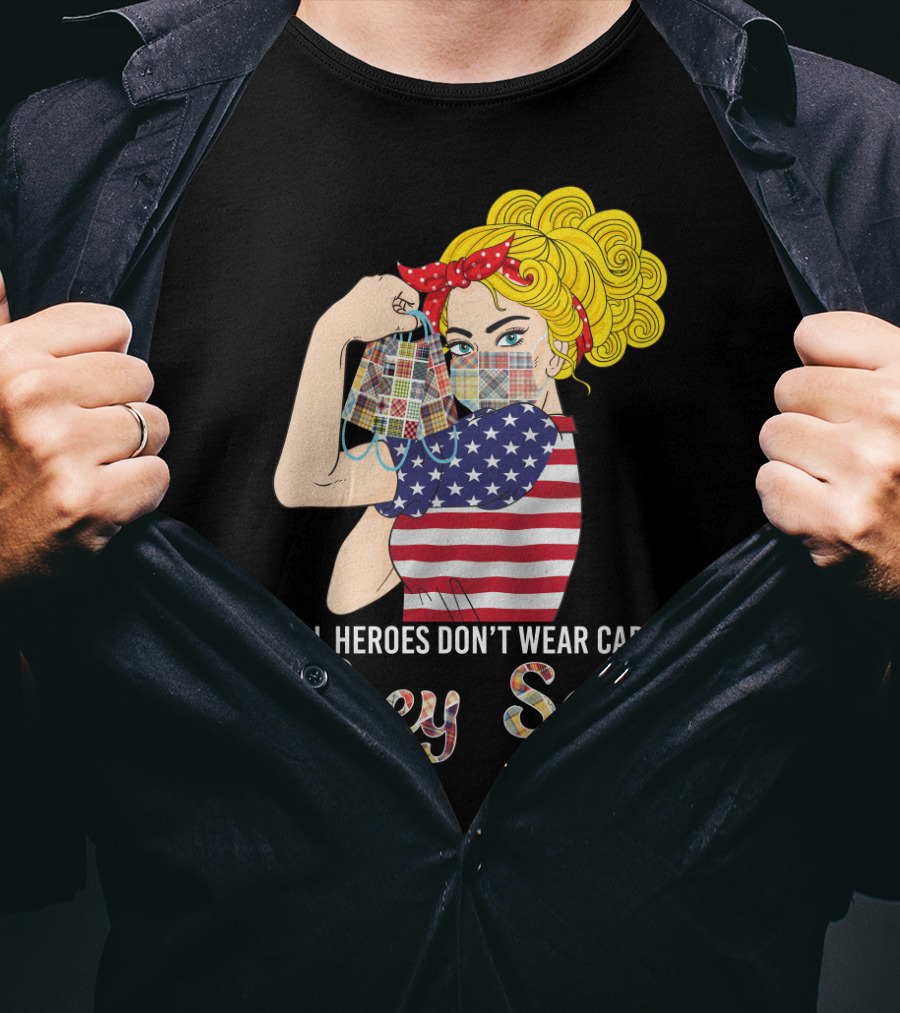 Real Heroes Don't Wear Capes They Sew T-Shirt